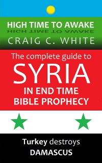 The complete guide to Syria in end time Bible Prophecy